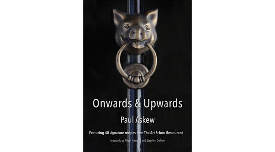 Book review: Onwards & Upwards: 40 signature recipes from the Art School restaurant by Paul Askew