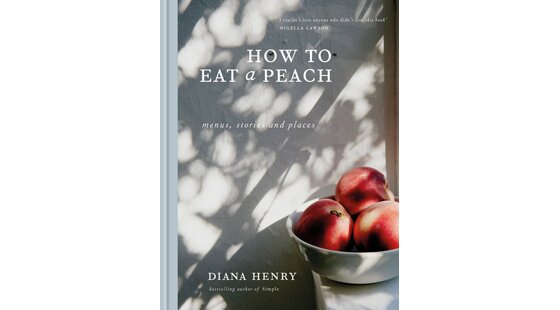 Book review: How To Eat a Peach by Diana Henry