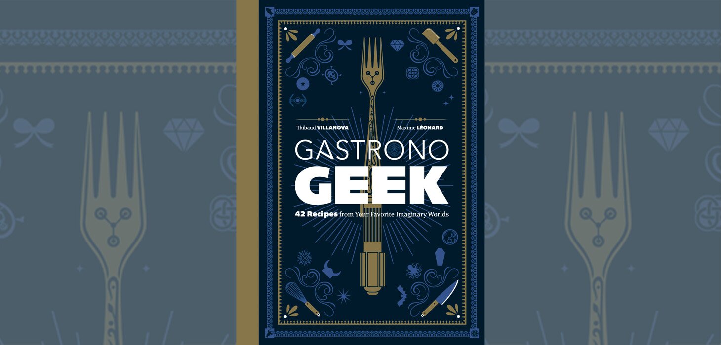 Book review: Gastronogeek: 42 Recipes From Your Favourite Imaginary Worlds